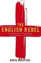 Picture of THE ENGLISH REBEL: ONE THOUSAND YEARS OF TROUBLE MAKING FROM THE NORMANS TO THE NIN