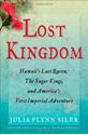 Picture of LOST KINGDOM: HAWAII'S LAST QUEEN, THE SUGAR KINGS AND AMERICA'S FIRST IMPERIAL ADVENTURE