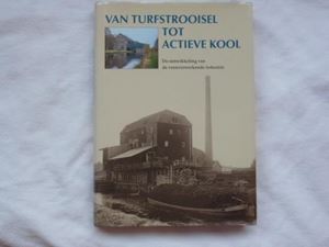 Picture of VAN TURFSTROOISEL TOT ACTIEVE KOOL. DE ONTWIKKELING VAN DE VEENVERWEKENDE INDUSTRIE.