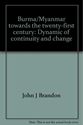 Picture of BURMA/MYANMAR TOWARDS THE TWENTY-FIRST CENTURY: DYNAMIC OF CONTINUITY AND CHANGE