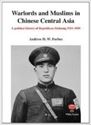 Picture of WARLORDS AND MUSLIMS IN CHINESE CENTRAL ASIA: A POLTICAL HISTORY OF REPUBLICAN SINKIANG 1911-1949