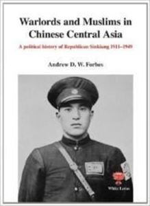 Picture of WARLORDS AND MUSLIMS IN CHINESE CENTRAL ASIA: A POLTICAL HISTORY OF REPUBLICAN SINKIANG 1911-1949