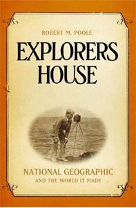 Picture of EXPLORERS HOUSE: NATIONAL GEOGRAPHIC AND THE WORLD IT MADE