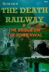 Picture of THE TRUE STORY OF THE DEATH RAILWAY AND THE BRIDGE ON THE RIVER ON THE RIVER KWAI