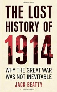 Picture of THE LOST HISTORY OF 1914 : HOW THE GREAT WAR WAS NOT INEVITABLE