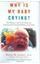 Picture of WHY IS MY BABY CRYING?: THE PARENT'S SURVIVAL GUIDE FOR COPING WITH CRYING PROBLEMS AND COLIC