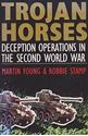 Picture of TROJAN HORSES: EXTRAORDINARY STORIES OF DECEPTION OPERATIONS IN THE SECOND WORLD WAR